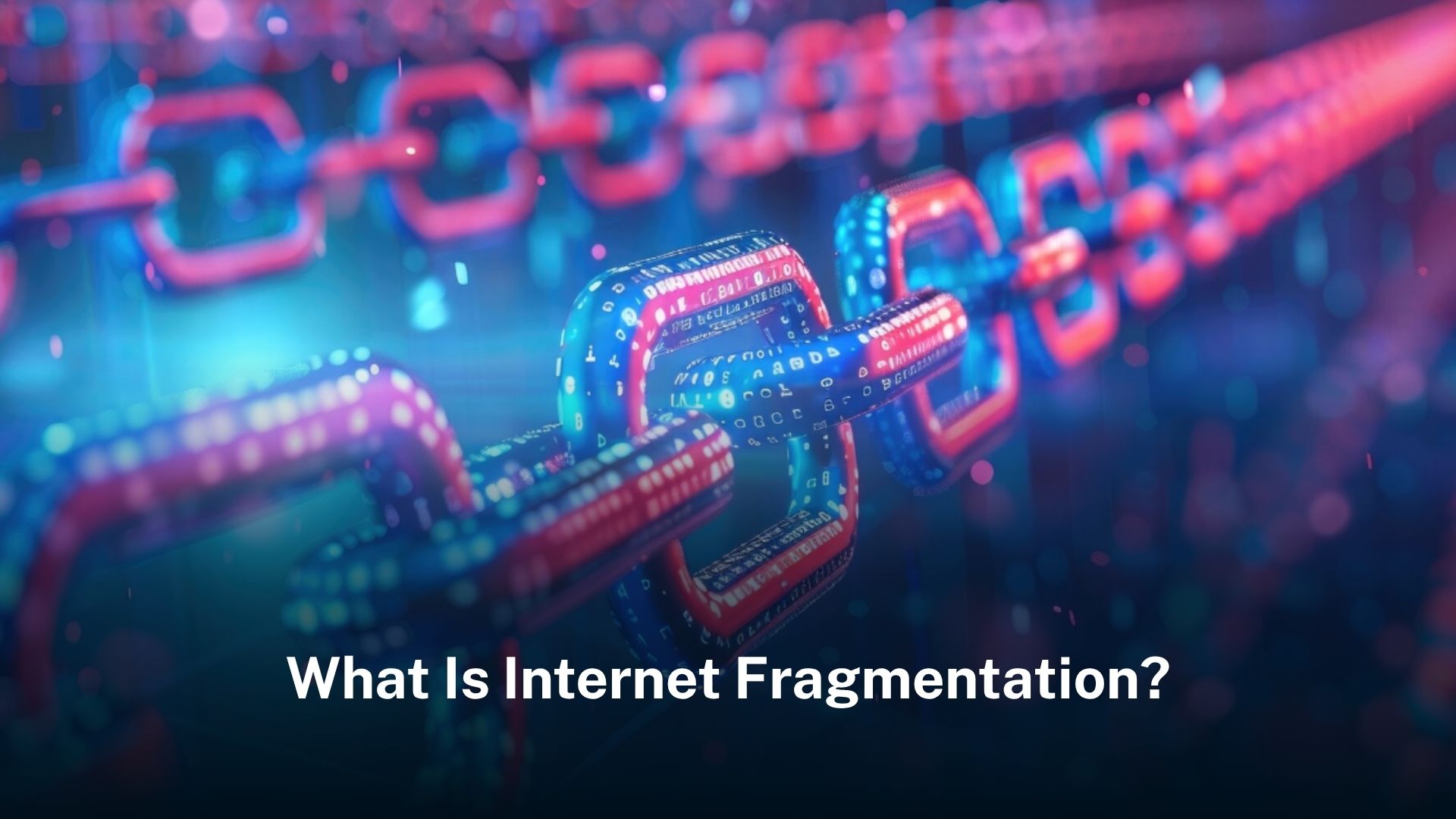 Internet Fragmentation & Its Impact on Digital Rights
